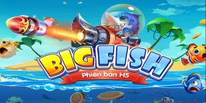 Bắn Cá Big Fish là tựa game bắn cá đa nền tảng