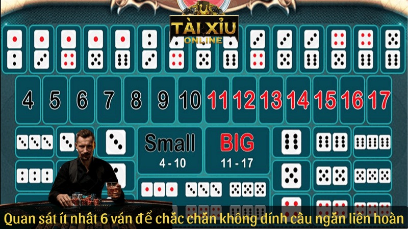Quan sát ít nhất 6 ván để chắc chắn không dính cầu ngắn liên hoàn