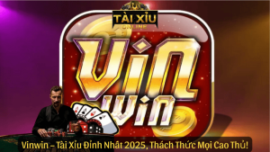 Vinwin – Tài Xỉu Đỉnh Nhất 2025, Thách Thức Mọi Cao Thủ!