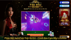 Phân Biệt IwinClub Thật Và Giả - Cảnh Báo Cạm Bẫy Lừa Đảo